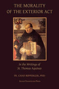 The Morality of the Exterior Act: in the Writings of St. Thomas Aquinas by Chad a Ripperger