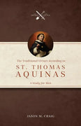 The Traditional Virtues According to St. Thomas Aquinas: A Study for Men by Jason M. Craig - Unique Catholic Gifts