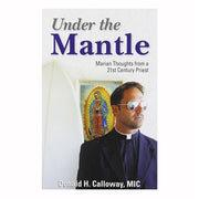 Under the Mantle Marian Thoughts from a 21st Century Priest by Fr. Donald Calloway - Unique Catholic Gifts