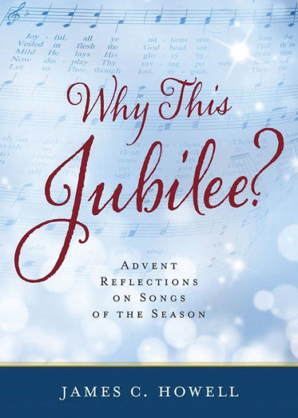 Book cover of Why This Jubilee with Advent reflections on seasonal songs by James C. Howell, musical notes background