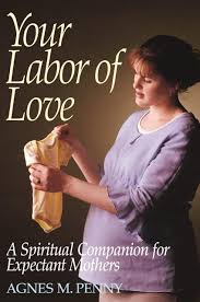 Softcover book titled Your Labor of Love A Spiritual Companion for Expectant Mothers by Agnes M Penny with woman holding cloth on cover