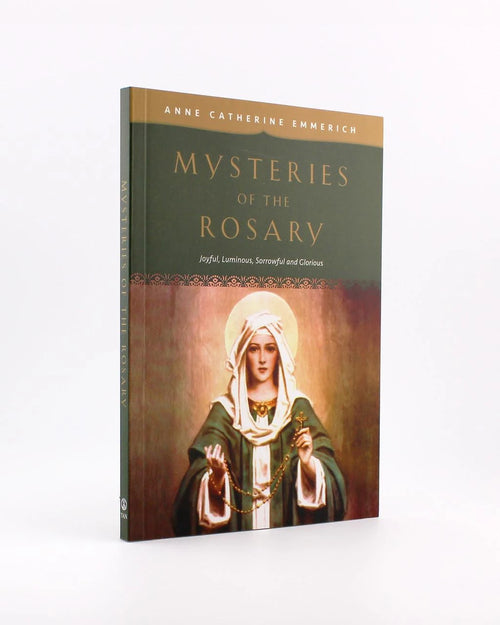 Mysteries of the Rosary: Joyful, Luminous, Sorrowful and Glorious Mysteries by Blessed Anne Catherine Emmerich