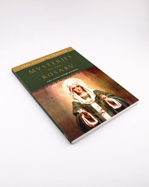 Mysteries of the Rosary: Joyful, Luminous, Sorrowful and Glorious Mysteries by Blessed Anne Catherine Emmerich