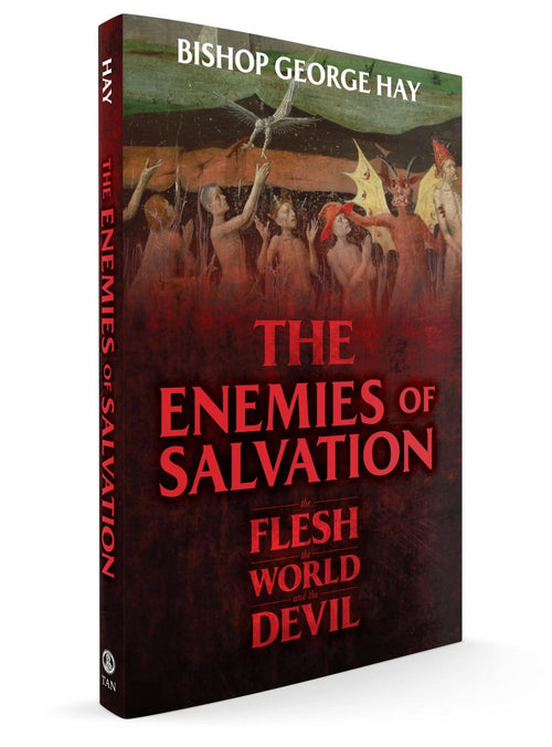 The Enemies of Salvation: The Flesh, the World, and the Devil Author: Bishop George Hay