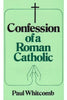 Confession of a Roman Catholic Paul Whitcomb - Unique Catholic Gifts