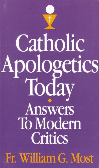Catholic Apologetics Today: Answers to Modern Critics by Rev. Fr. William G. Most - Unique Catholic Gifts