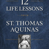 12 Life Lessons from St. Thomas Aquinas Timeless Spiritual Wisdom for Our Turbulent Times by Kevin Vost, Psy. D. - Unique Catholic Gifts