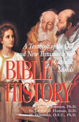 Bible History: A Textbook of the Old and New Testaments for Catholic Schools Rev. Fr. George Johnson - Unique Catholic Gifts