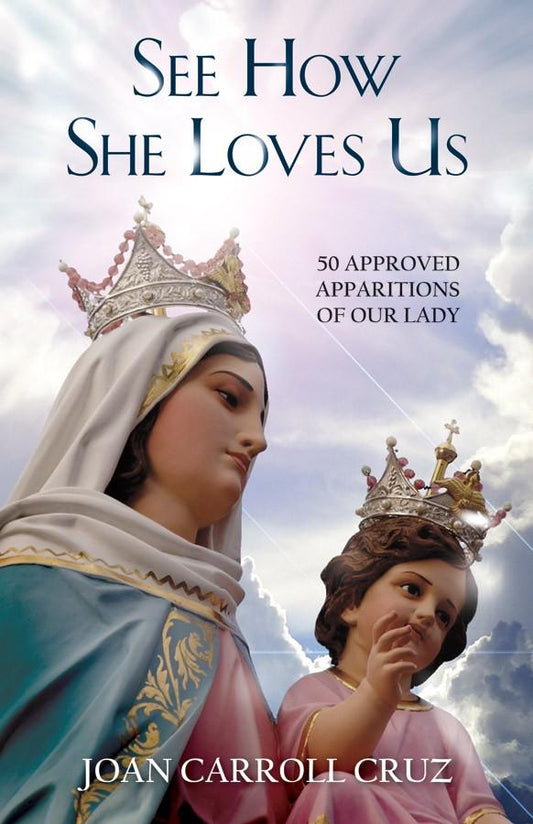 See How She Loves Us: 50 Approved Apparitions of Our Lady Joan Carroll Cruz - Unique Catholic Gifts