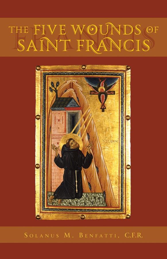 The Five wounds of St Francis by Solanus M. Benfatti,C.F.R. - Unique Catholic Gifts