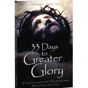 33 Days to Greater Glory, A Total Consecration to the Father through Jesus Based on the Gospel of John by Fr. Michael E. Gaitley - Unique Catholic Gifts