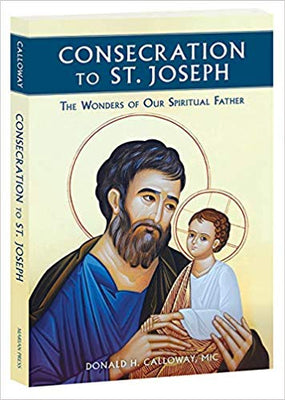 Consecration to St. Joseph: The Wonders of Our Spiritual Father by Fr. Donald Calloway. - Unique Catholic Gifts