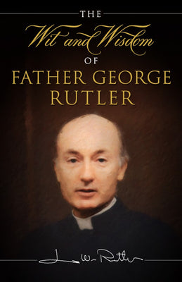 Wit and Wisdom of Fr. George Rutler by Fr. George William Rutler, Edward Short - Unique Catholic Gifts