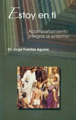 Estoy En Ti, Acompañamiento integral al enfermo Dr. Jorge Fuentes Aguirre - Unique Catholic Gifts