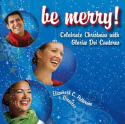 Be Merry Celebrate Christmas with Gloriae Dei Cantores by Gloriae Dei Cantores - Unique Catholic Gifts