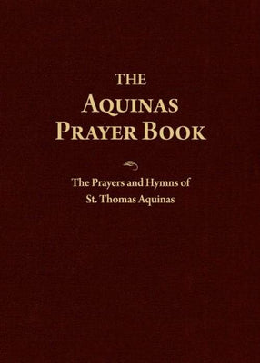 Aquinas Prayer Book, The The Prayers and Hymns of St. Thomas Aquinas by St. Thomas Aquinas - Unique Catholic Gifts