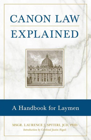 Canon Law Explained A Handbook for Laymen by Fr. Laurence J. Spiteri - Unique Catholic Gifts