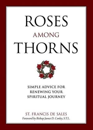 Roses Among Thorns Simple Advice for Renewing Your Spiritual Journey by St. Francis De Sales, Christopher O. Blum - Unique Catholic Gifts
