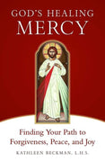 God’s Healing Mercy Finding Your Path to Forgiveness, Peace, and Joy by Kathleen Beckman - Unique Catholic Gifts