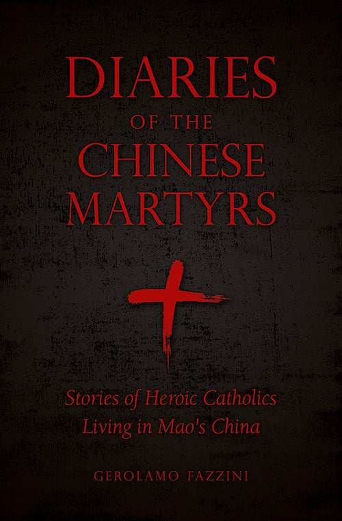 Diaries of the Chinese Martyrs Stories of Heroic Catholics Living in Mao’s China - Unique Catholic Gifts