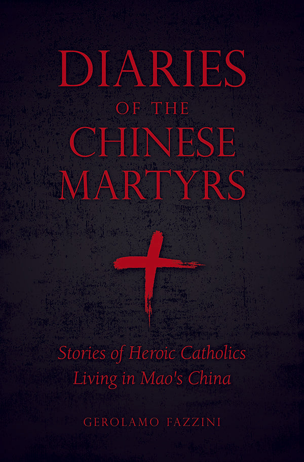 Diaries of the Chinese Martyrs Stories of Heroic Catholics Living in Mao’s China - Unique Catholic Gifts