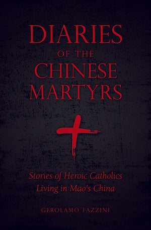 Diaries of the Chinese Martyrs Stories of Heroic Catholics Living in Mao’s China - Unique Catholic Gifts