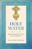 Holy Water and Its Significance for Catholics by Rev. Henry Theiler - Unique Catholic Gifts