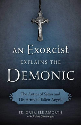 An Exorcist Explains the Demonic How to Recognize and Repel the Devil by Fr. Gabriele Amorth - Unique Catholic Gifts