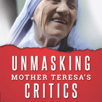 Unmasking Mother Teresa’s Critics - Unique Catholic Gifts