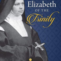 Elizabeth of the Trinity A Life of Praise to God by Sr. Giovanna Della Croce - Unique Catholic Gifts