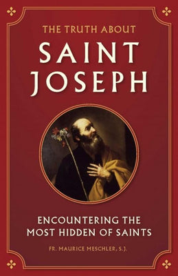 Truth about Saint Joseph Encountering the Most Hidden of Saints by Fr. Maurice Meschler - Unique Catholic Gifts