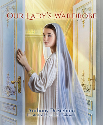 Our Lady’s Wardrobe by Anthony DeStefano - Unique Catholic Gifts