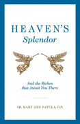 Heaven’s Splendor: And the Riches That Await You There by Sr. Mary Ann Fatula, O.P. - Unique Catholic Gifts