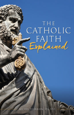 Catholic Faith Explained by Michel Therrien - Unique Catholic Gifts