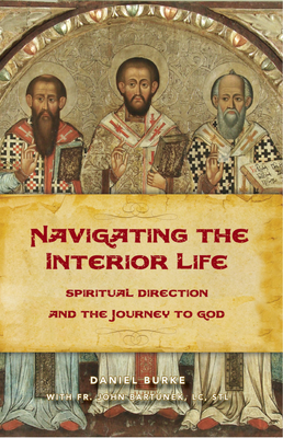 Navigating the Interior Life Spiritual Direction and the Journey to God by Dan Burke - Unique Catholic Gifts