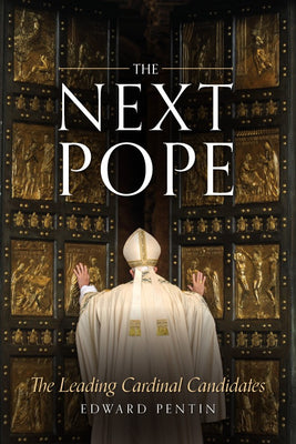 The Next Pope The Leading Cardinal Candidates by Edward Pentin - Unique Catholic Gifts