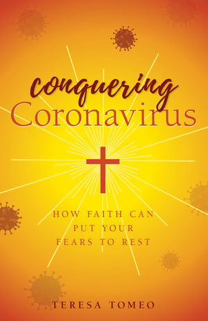 Conquering Coronavirus How Faith Can Put Your Fears to Rest by Teresa Tomeo - Unique Catholic Gifts