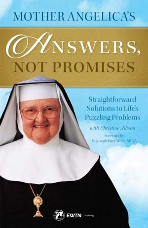 Mother Angelica’s Answers, Not Promises Straightforward Solutions to Life's Puzzling Problems by Mother Angelica - Unique Catholic Gifts