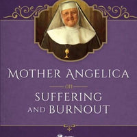 Mother Angelica on Suffering and Burnout by Mother Angelica - Unique Catholic Gifts