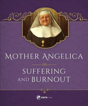 Mother Angelica on Suffering and Burnout by Mother Angelica - Unique Catholic Gifts