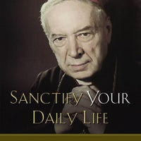 Sanctify Your Daily Life How to Transform Work Into a Source of Strength, Holiness, and Joy by Stefan Cardinal Wyszynski - Unique Catholic Gifts