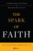 Spark of Faith Understanding the Power of Reaching Out to God by Fr. Wojciech Giertych - Unique Catholic Gifts