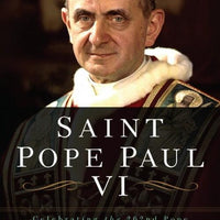 Saint Pope Paul VI Celebrating the 262nd Pope of the Roman Catholic Church by Dr. Matthew Bunson - Unique Catholic Gifts