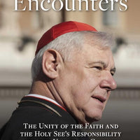 Roman Encounters: The Unity of the Church and the Holy See’s Responsibility for the Universal Church by Cardinal Gerhard Ludwig Muller - Unique Catholic Gifts