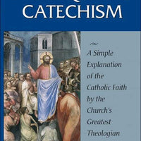 Aquinas Catechism A Simple Explanation of the Catholic Faith by the Church's Greatest Theologian by St. Thomas Aquinas - Unique Catholic Gifts
