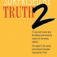 Surprised by Truth 2 15 Men and Women Give the Biblical and Historical Reasons for Becoming Catholic by Patrick Madrid - Unique Catholic Gifts