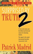 Surprised by Truth 2 15 Men and Women Give the Biblical and Historical Reasons for Becoming Catholic by Patrick Madrid - Unique Catholic Gifts