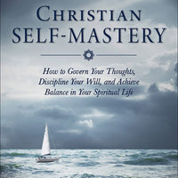 Christian Self-Mastery How to Govern Your Thoughts, Discipline Your Will, and Achieve Balance in Your Spiritual Life by Fr. Basil W. Maturin - Unique Catholic Gifts