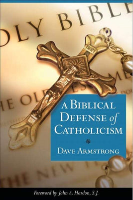 Biblical Defense of Catholicism by Dave Armstrong - Unique Catholic Gifts