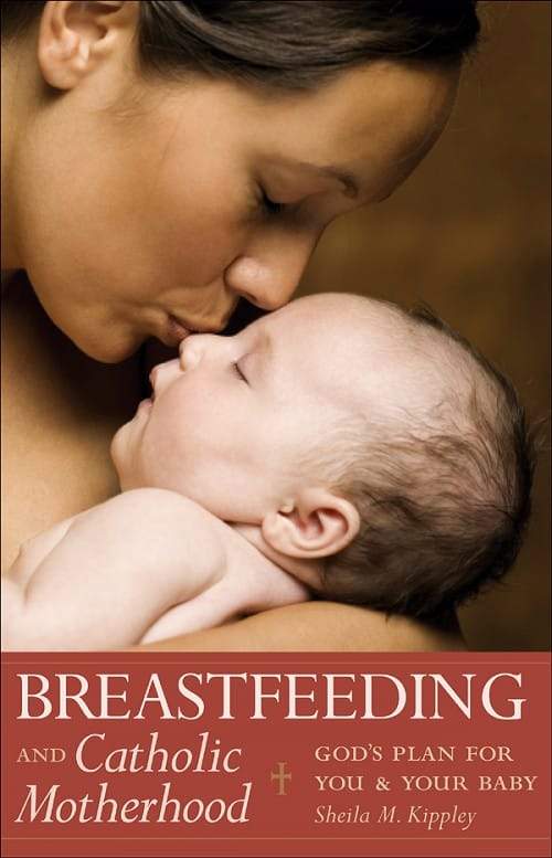 Breastfeeding & Catholic Motherhood God's Plan for You and Your Baby by Sheila M. Kippley - Unique Catholic Gifts